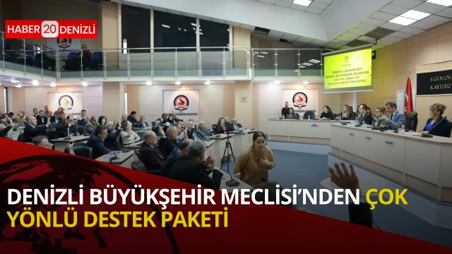 Denizli Büyükşehir Meclisi’nden çok yönlü destek paketi