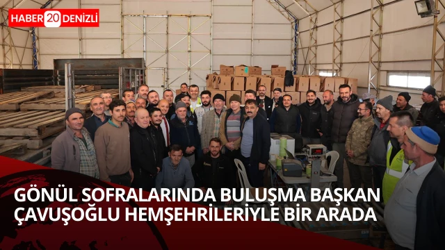 Denizli Büyükşehir’in gönül sofralarında Başkan Çavuşoğlu hemşehrileriyle buluşuyor