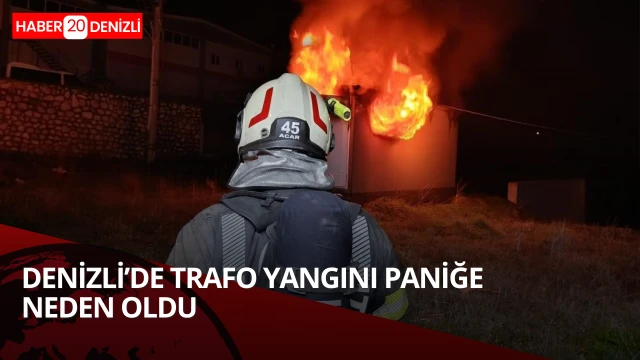 Denizli’de trafo yangını paniğe neden oldu
