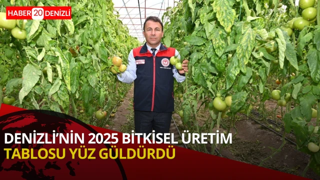 Denizli’nin 2025 bitkisel üretim tablosu yüz güldürdü