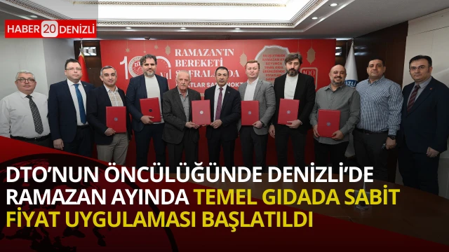 DTO’nun öncülüğünde Denizli’de Ramazan ayında temel gıdada sabit fiyat uygulaması başlatıldı