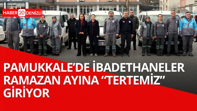 PAMUKKALE’DE İBADETHANELER RAMAZAN AYINA “TERTEMİZ” GİRİYOR