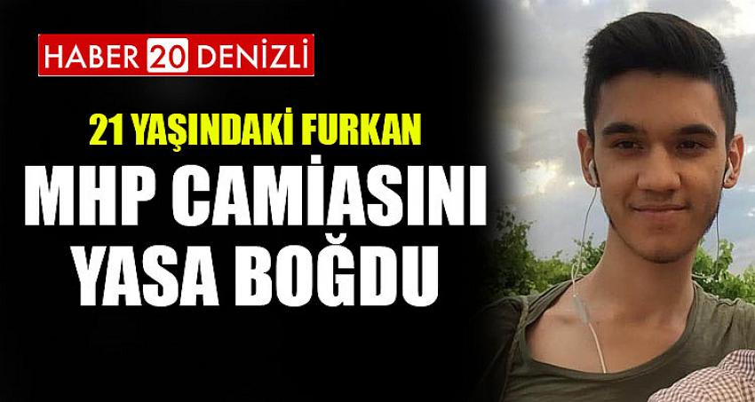 21 YAŞINDAKİ FURKAN MHP CAMİASINI YASA BOĞDU