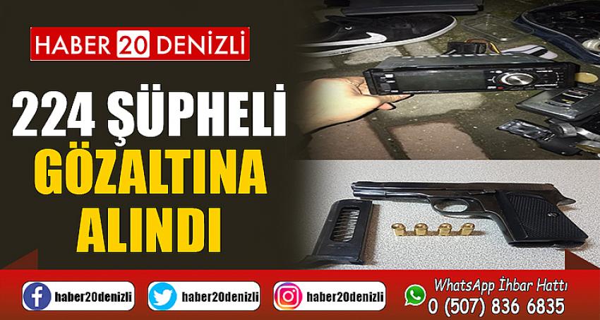 Denizli’de 408 farklı asayiş olayında 224 şüpheli gözaltına alındı