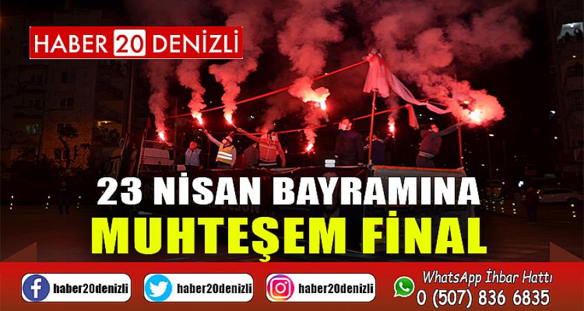 23 NİSAN BAYRAMINA MUHTEŞEM FİNAL