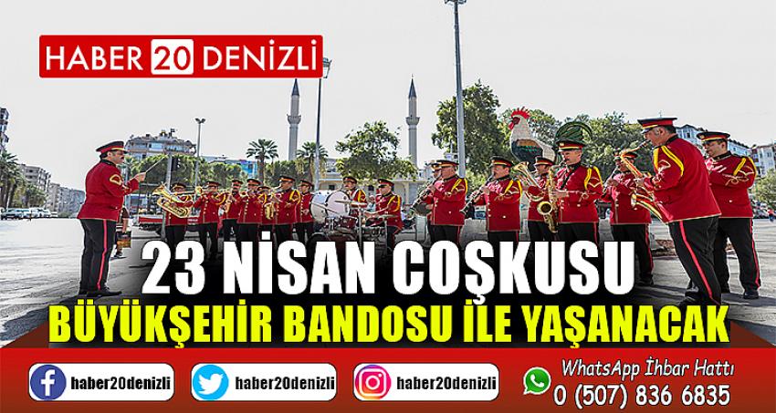 23 Nisan coşkusu Büyükşehir Bandosu ile yaşanacak