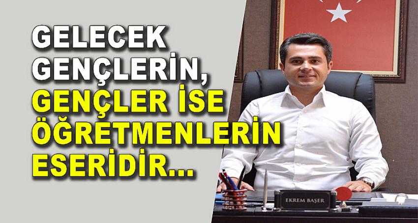 Gelecek Gençlerin, Gençler İse Öğretmenlerin Eseridir...