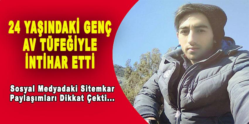 24 YAŞINDAKİ GENÇ AV TÜFEĞİYLE İNTİHAR ETTİ