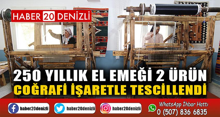 250 yıllık el emeği 2 ürün, coğrafi işaretle tescillendi