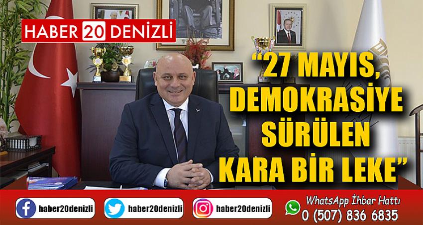 “27 Mayıs, demokrasiye sürülen kara bir leke” 