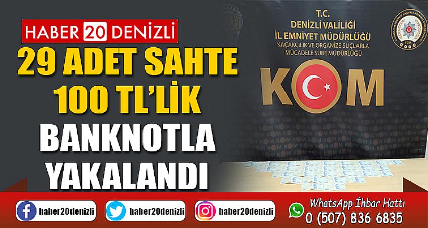 29 adet sahte 100 TL’lik banknotla yakalandı