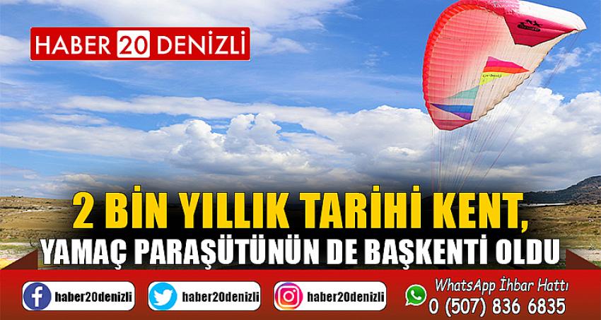 2 bin yıllık tarihi kent, yamaç paraşütünün de başkenti oldu