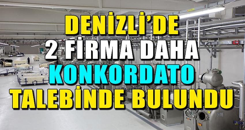 DENİZLİ'DE 2 FİRMA DAHA KONKORDATO TALEBİNDE BULUNDU