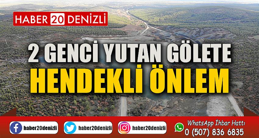 2 genci yutan gölete hendekli önlem