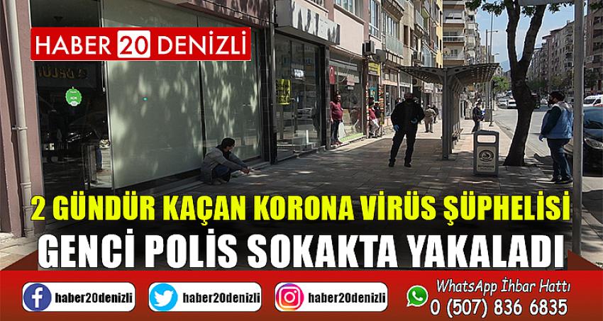 2 gündür kaçan korona virüs şüphelisi genci polis sokakta yakaladı