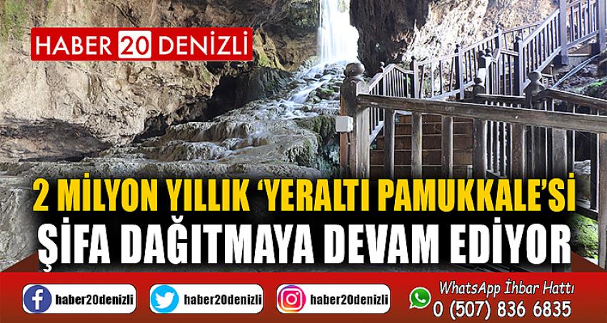 2 milyon yıllık ‘Yeraltı Pamukkale’si şifa dağıtmaya devam ediyor