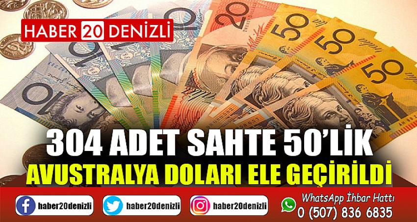 304 adet sahte 50’lik Avustralya doları ele geçirildi