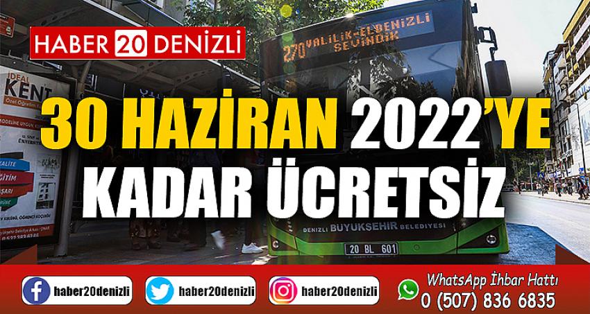 30 Haziran 2022’ye kadar ücretsiz