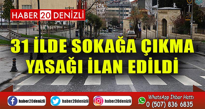 31 İLDE SOKAĞA ÇIKMA YASAĞI İLAN EDİLDİ