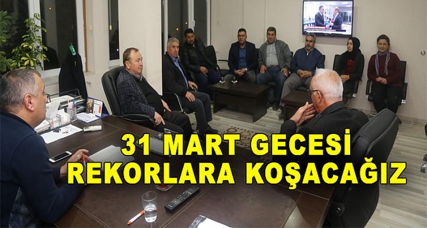 31 MART GECESİ REKORLARA KOŞACAĞIZ