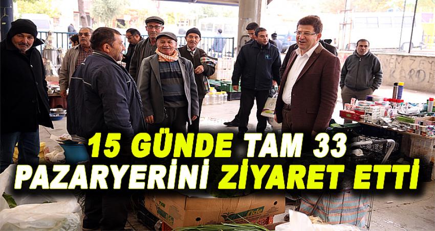 15 GÜNDE TAM 33 PAZARYERİNİ ZİYARET ETTİ