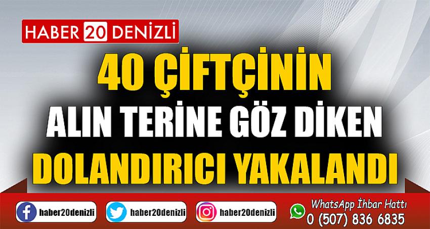 40 çiftçinin alın terine göz diken dolandırıcı yakalandı