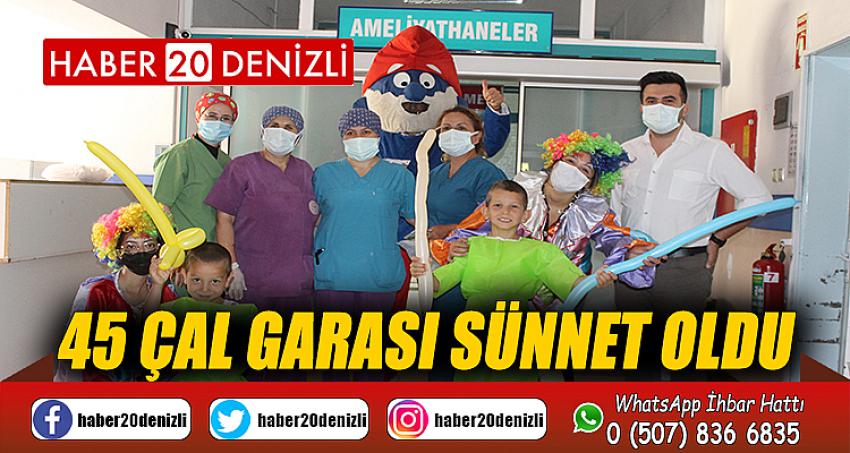 45 Çal Garası sünnet oldu