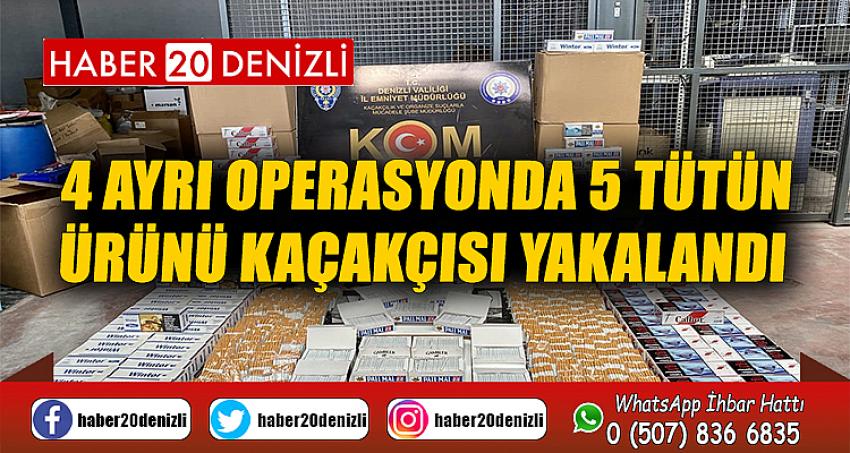 4 ayrı operasyonda 5 tütün ürünü kaçakçısı yakalandı