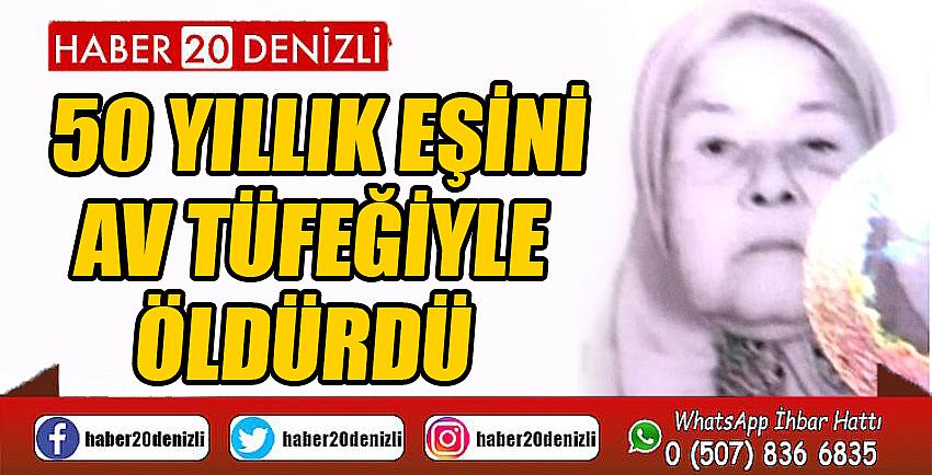 50 yıllık eşini av tüfeğiyle öldürdü