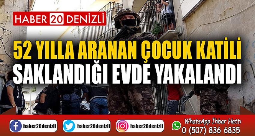 52 yılla aranan çocuk katili saklandığı evde yakalandı