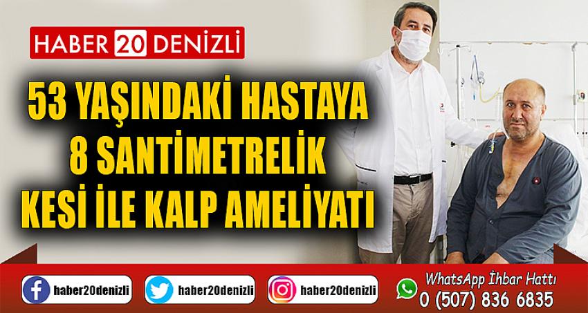 53 yaşındaki hastaya 8 santimetrelik kesi ile kalp ameliyatı