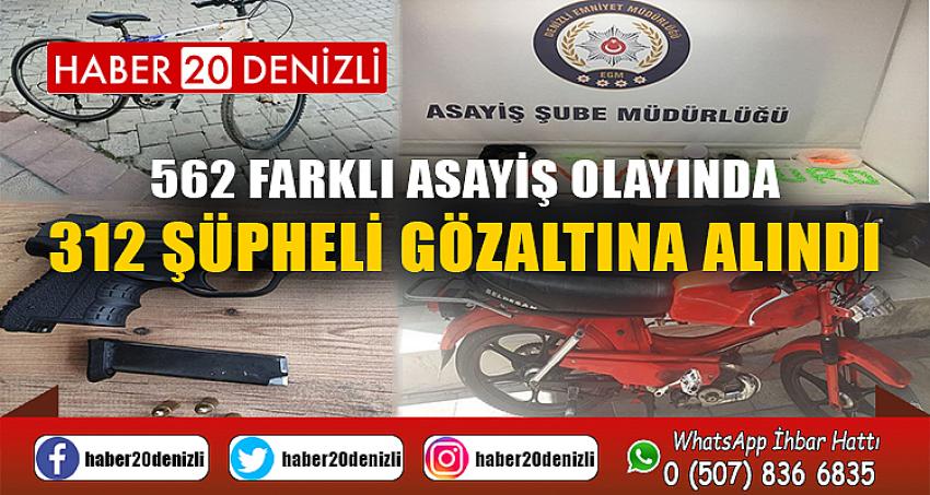 562 farklı asayiş olayında 312 şüpheli gözaltına alındı