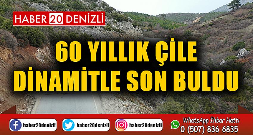 60 yıllık çile dinamitle son buldu