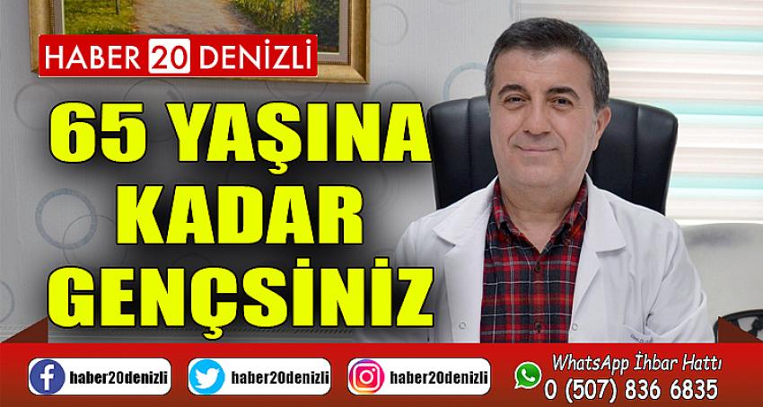 65 yaşına kadar gençsiniz