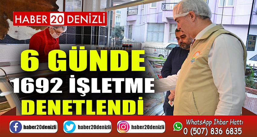 6 Günde 1692 İşletme Denetlendi