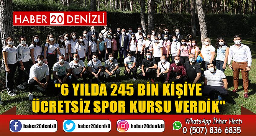 "6 yılda 245 bin kişiye ücretsiz spor kursu verdik"