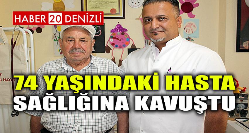 74 YAŞINDAKİ HASTA SAĞLIĞINA KAVUŞTU