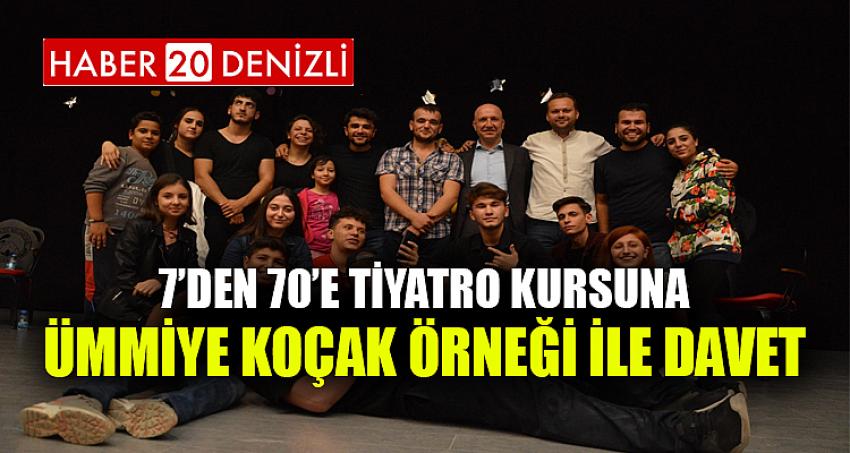 7’den 70’e tiyatro kursuna Ümmiye Koçak örneği ile davet