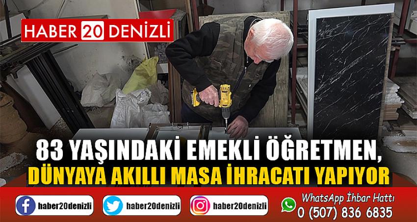 83 yaşındaki emekli öğretmen, dünyaya akıllı masa ihracatı yapıyor