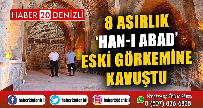 8 asırlık ‘Han-ı Abad’ eski görkemine kavuştu