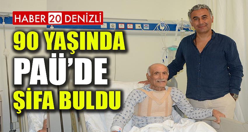 90 YAŞINDA PAÜ HASTANESİNDE ŞİFA BULDU