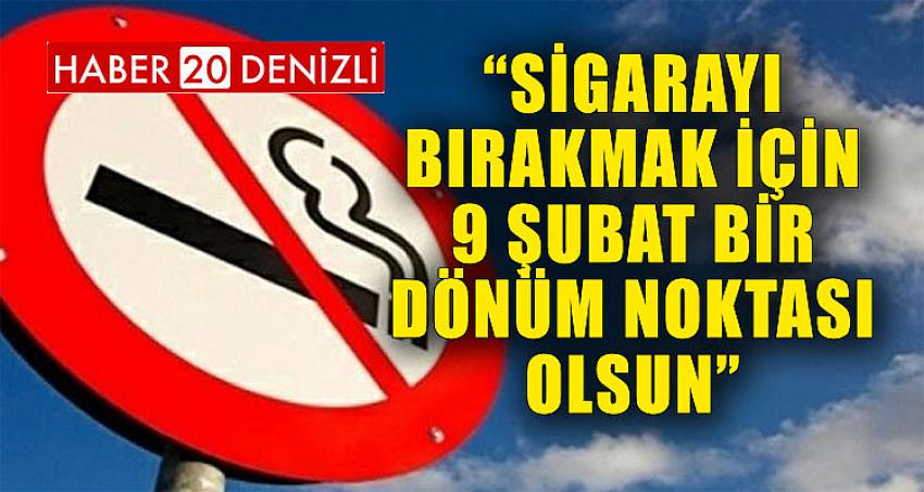 “SİGARAYI BIRAKMAK İÇİN 9 ŞUBAT BİR DÖNÜM NOKTASI OLSUN”