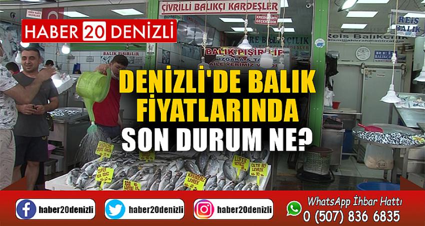 DENİZLİ'DE BALIK FİYATLARINDA SON DURUM NE?