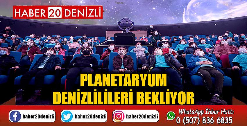 Planetaryum Denizlilileri bekliyor