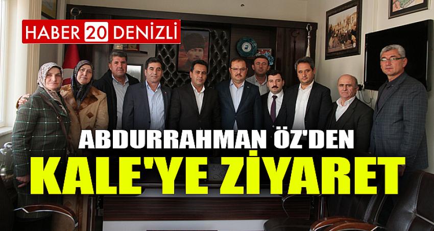 ABDURRAHMAN ÖZ'DEN KALE'YE ZİYARET