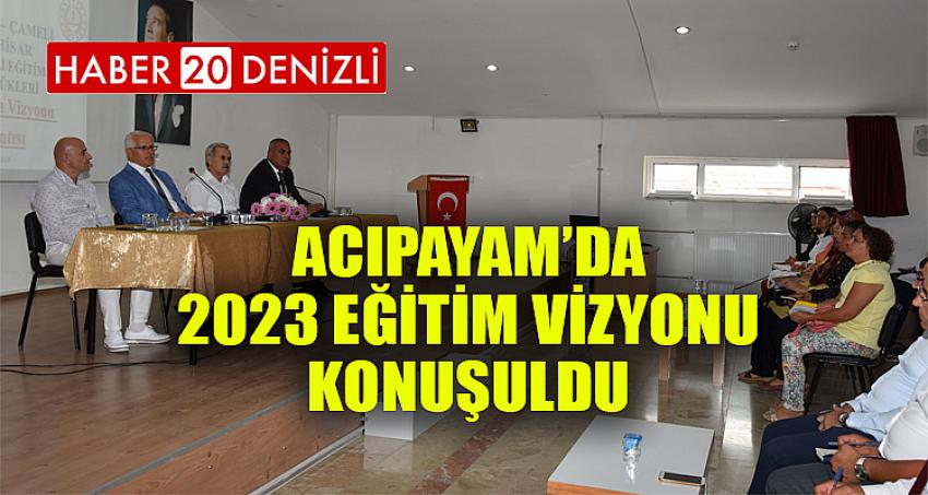 Acıpayam’da 2023 Eğitim Vizyonu Konuşuldu