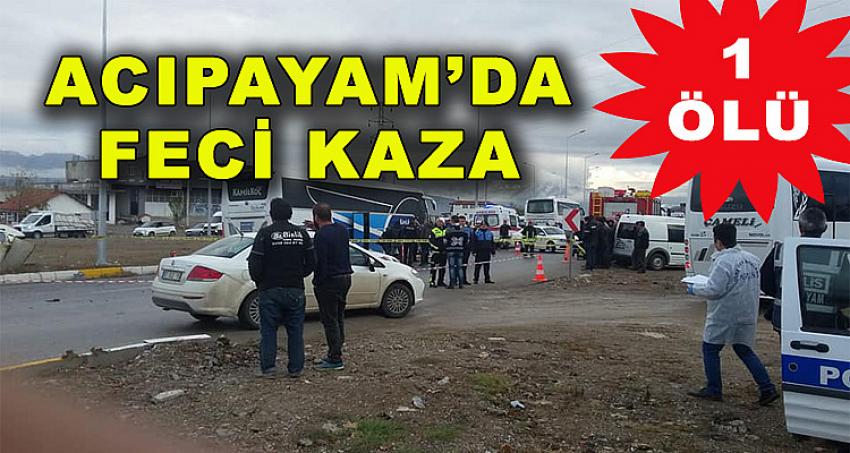 ACIPAYAM'DA FECİ KAZA - 1 ÖLÜ