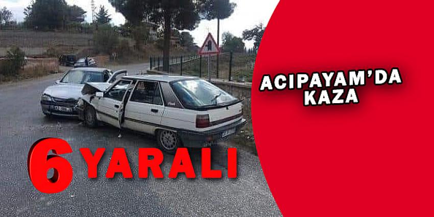 ACIPAYAM'DA KAZA:6 YARALI