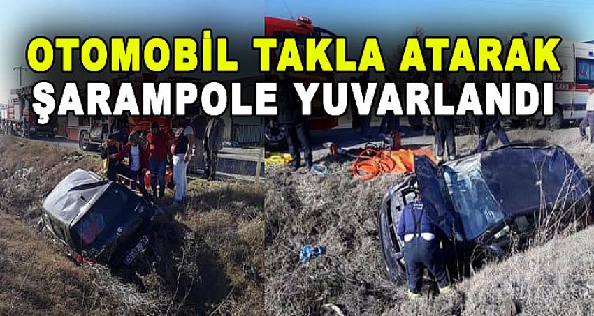 OTOMOBİL TAKLA ATARAK ŞARAMPOLE YUVARLANDI