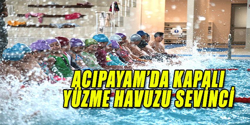 ACIPAYAM'DA KAPALI YÜZME HAVUZU SEVİNCİ